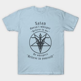 Satan says, "Believe in Yourself!" (translucent black) T-Shirt